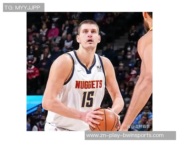 约基奇开季四场三双追平历史纪录期待下场再创辉煌