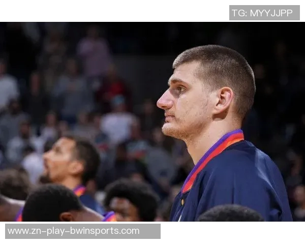 约基奇分享心态转变不再抱怨裁判专注比赛状态提升 约基奇分享心态转变不再抱怨裁判专注比赛状态提升